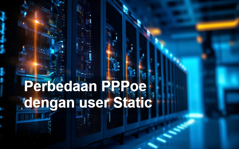 Perbedaan PPPoe dengan user static